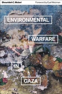 Environmental Warfare in Gaza : Colonial Violence and New Landscapes of Resistance