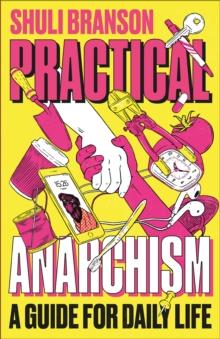 Practical Anarchism : A Guide for Daily Life