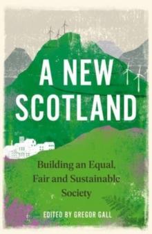 A New Scotland : Building an Equal, Fair and Sustainable Society