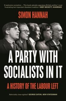 A Party with Socialists in It : A History of the Labour Left