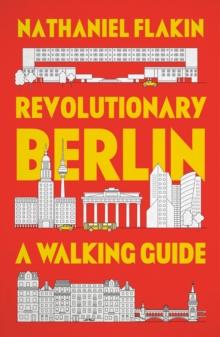 Revolutionary Berlin : A Walking Guide