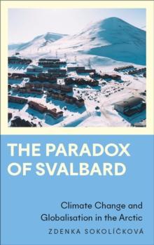 The Paradox of Svalbard : Climate Change and Globalisation in the Arctic