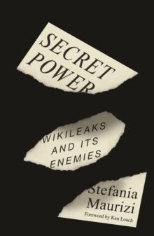 Secret Power : WikiLeaks and Its Enemies