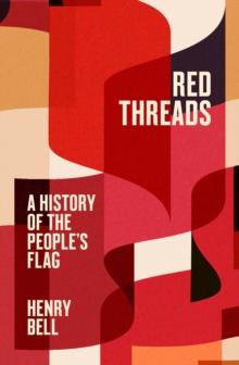 Red Threads : A History of the People's Flag