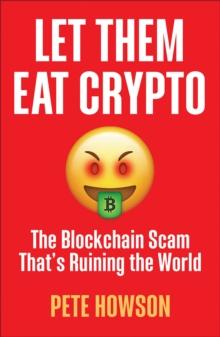 Let Them Eat Crypto : The Blockchain Scam That's Ruining the World