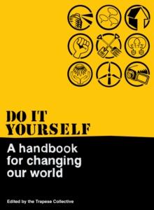 Do It Yourself : A Handbook For Changing Our World