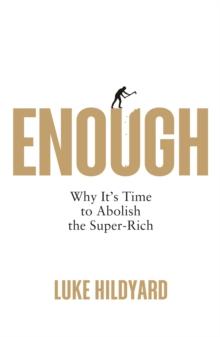 Enough : Why It's Time to Abolish the Super-Rich