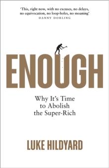 Enough : Why It's Time to Abolish the Super-Rich