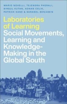 Laboratories of Learning : Social Movements, Education and Knowledge-Making in the Global South