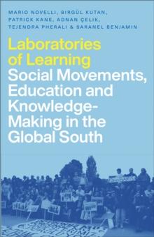 Laboratories of Learning : Social Movements, Education and Knowledge-Making in the Global South