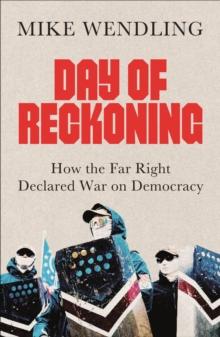 Day of Reckoning : How the Far Right Declared War on Democracy