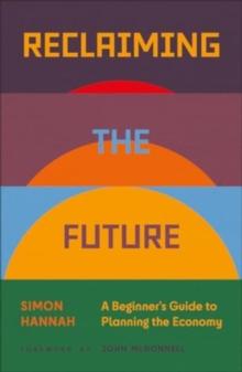 Reclaiming the Future : A Beginner's Guide to Planning the Economy