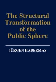 The Structural Transformation of the Public Sphere : An Inquiry Into a Category of Bourgeois Society