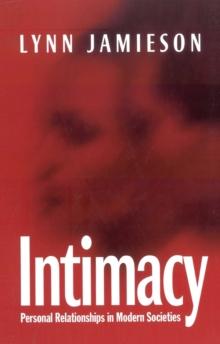 Intimacy : Personal Relationships in Modern Societies