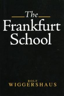 The Frankfurt School : Its History, Theory and Political Significance