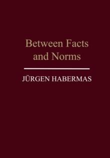 Between Facts and Norms : Contributions to a Discourse Theory of Law and Democracy