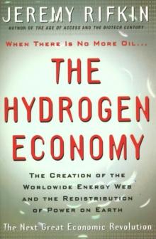 The Hydrogen Economy : The Creation Of The Worldwide Energy Web And The Redistribution Of Power On Earth