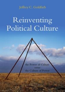 Reinventing Political Culture : The Power of Culture versus the Culture of Power