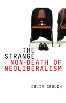 The Strange Non-death of Neo-liberalism