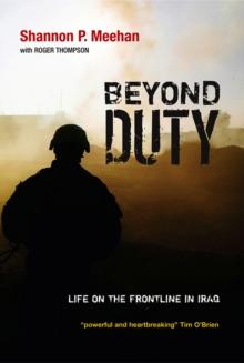 Beyond Duty : Life on the Frontline in Iraq