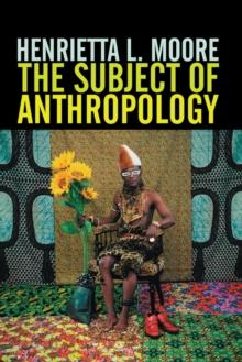 The Subject of Anthropology : Gender, Symbolism and Psychoanalysis