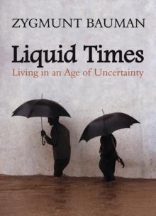 Liquid Times : Living in an Age of Uncertainty