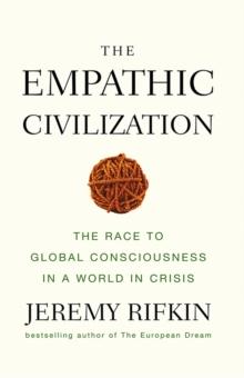 The Empathic Civilization : The Race to Global Consciousness in a World in Crisis