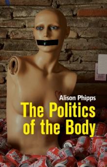 The Politics of the Body : Gender in a Neoliberal and Neoconservative Age