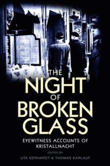 The Night of Broken Glass : Eyewitness Accounts of Kristallnacht