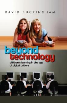 Beyond Technology : Children's Learning in the Age of Digital Culture