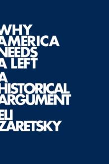 Why America Needs a Left : A Historical Argument