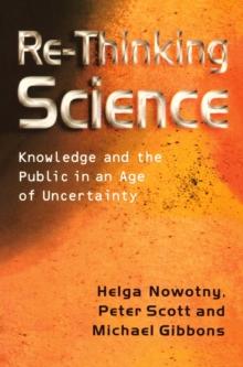 Re-Thinking Science : Knowledge and the Public in an Age of Uncertainty