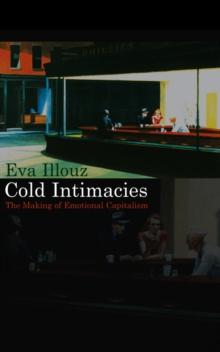 Cold Intimacies : The Making of Emotional Capitalism