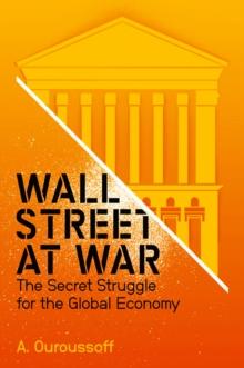 Wall Street at War : The Secret Struggle for the Global Economy