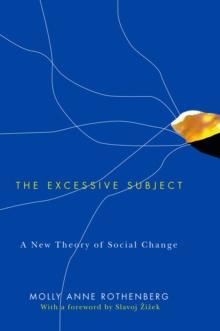 The Excessive Subject : A New Theory of Social Change