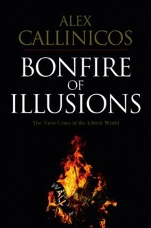 Bonfire of Illusions : The Twin Crises of the Liberal World