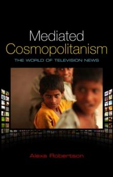 Mediated Cosmopolitanism : The World of Television News