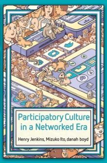 Participatory Culture in a Networked Era : A Conversation on Youth, Learning, Commerce, and Politics