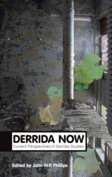 Derrida Now : Current Perspectives in Derrida Studies