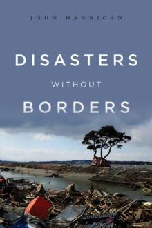 Disasters Without Borders : The International Politics of Natural Disasters