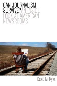 Can Journalism Survive? : An Inside Look at American Newsrooms