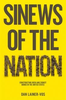 Sinews of the Nation : Constructing Irish and Zionist Bonds in the United States