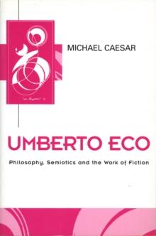 Umberto Eco : Philosophy, Semiotics and the Work of Fiction