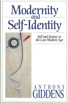 Modernity and Self-Identity : Self and Society in the Late Modern Age