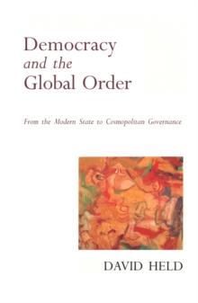 Democracy and the Global Order : From the Modern State to Cosmopolitan Governance