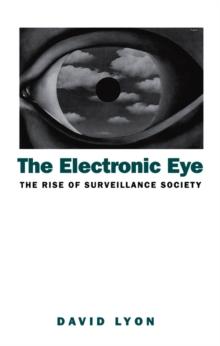 The Electronic Eye : The Rise of Surveillance Society - Computers and Social Control in Context