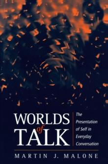 Worlds of Talk : The Presentation of Self in Everyday Conversation