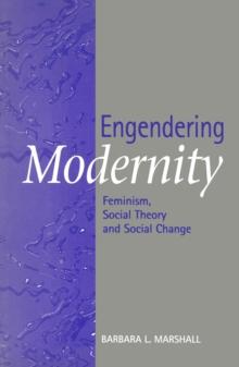 Engendering Modernity : Feminism, Social Theory and Social Change