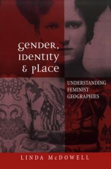 Gender, Identity and Place : Understanding Feminist Geographies