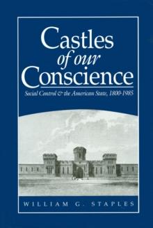 Castles of our Conscience : Social Control and the American State 1800 - 1985